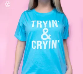 TRYIN' & CRYIN' Unisex T-Shirt Blue